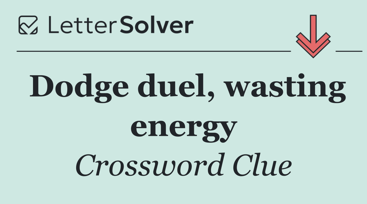 Dodge duel, wasting energy