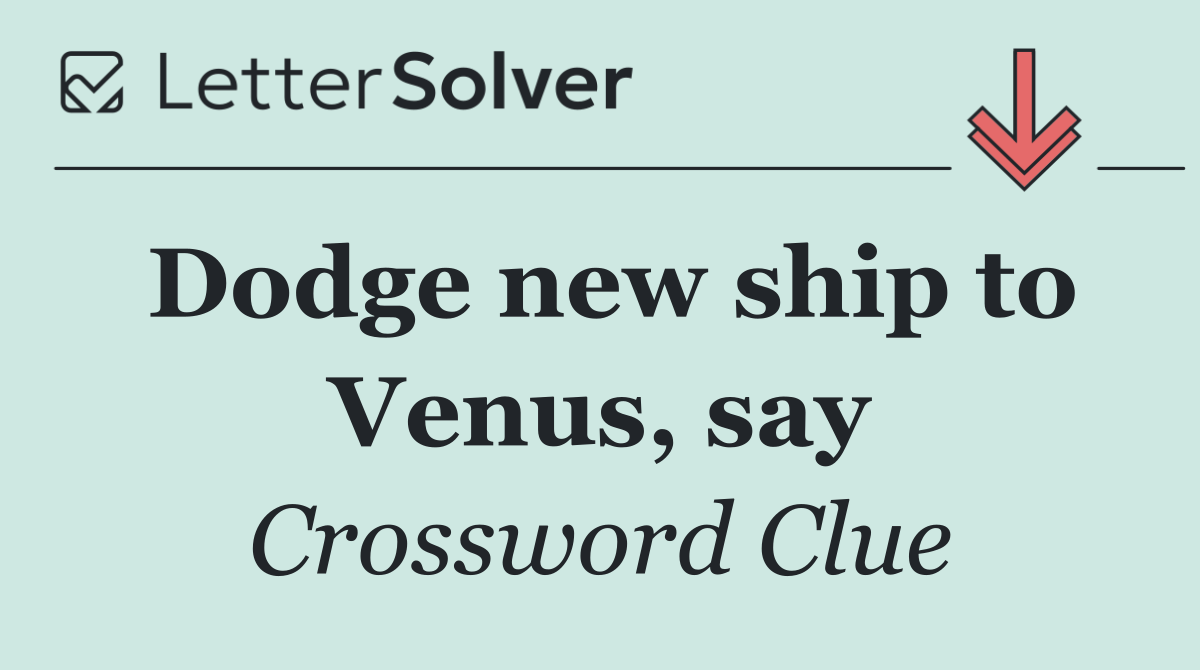 Dodge new ship to Venus, say