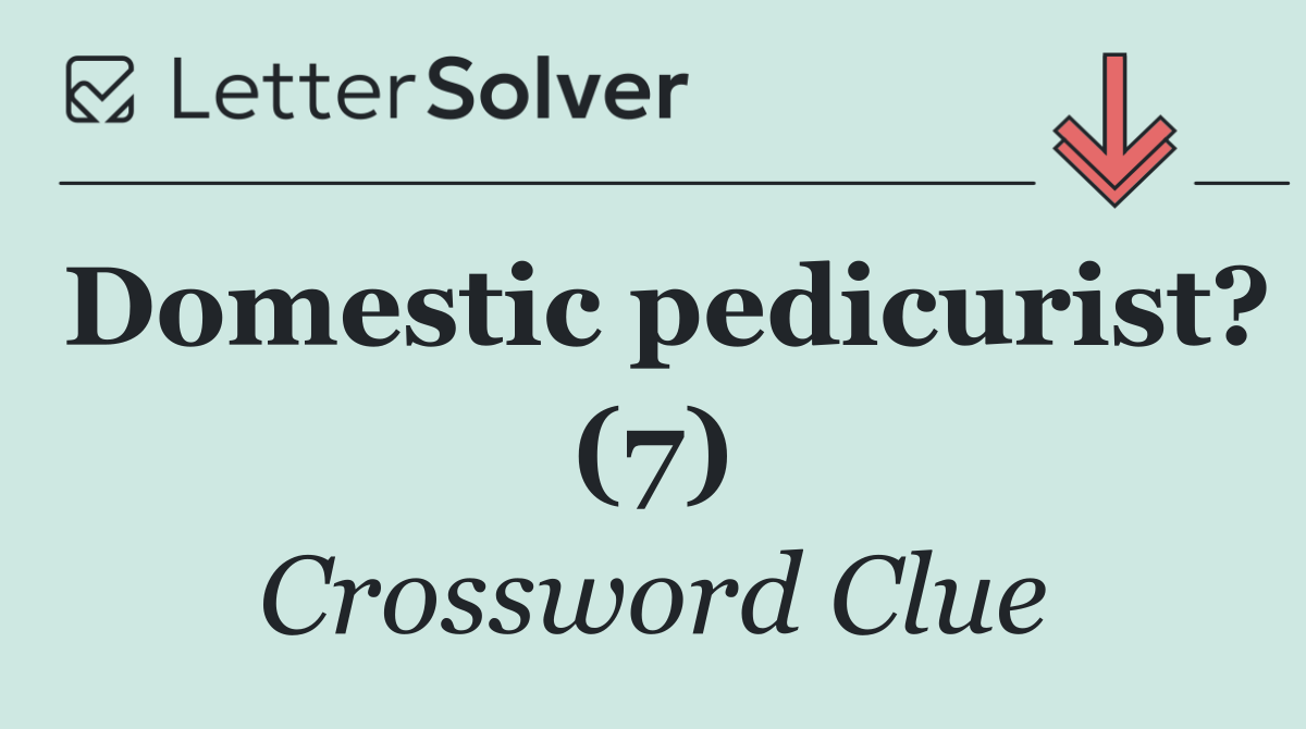 Domestic pedicurist? (7)