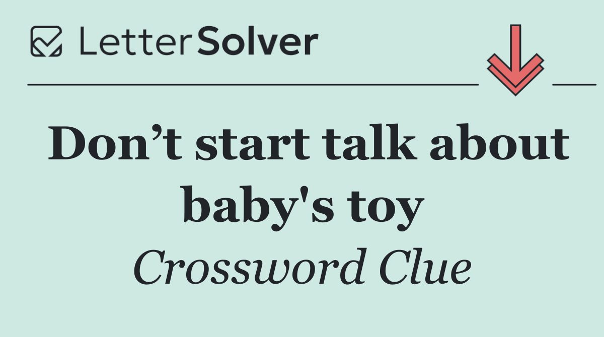 Don’t start talk about baby's toy