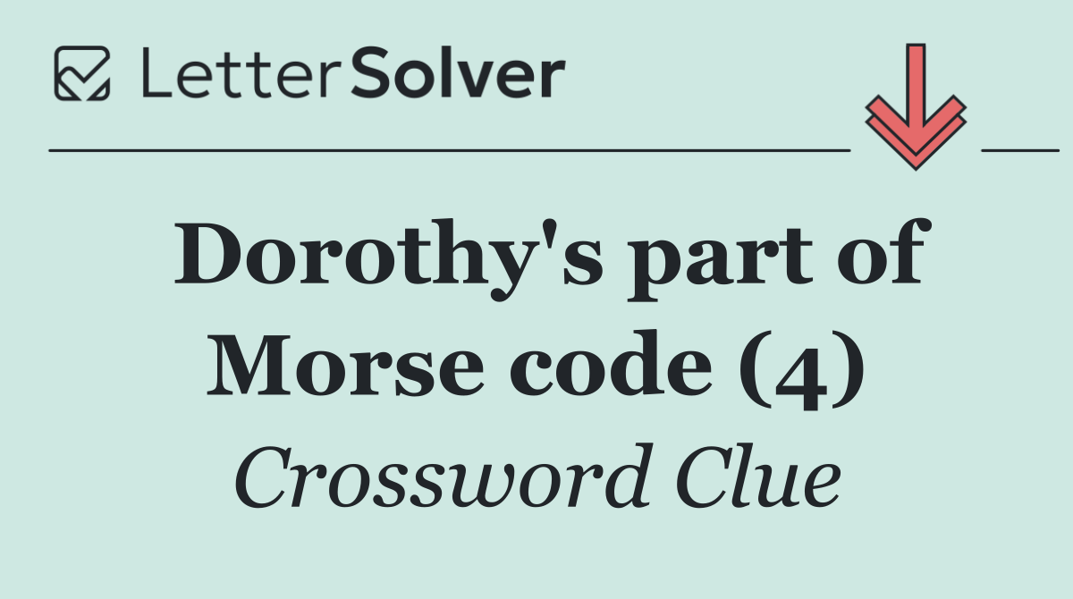 Dorothy's part of Morse code (4)