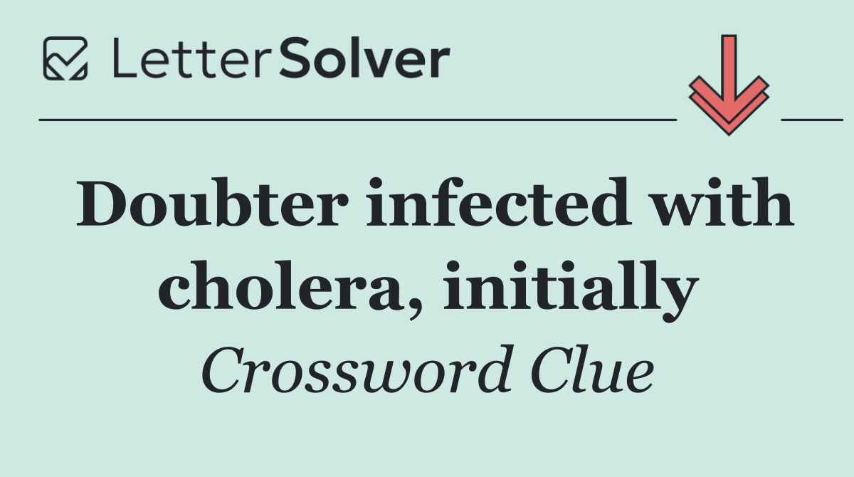 Doubter infected with cholera, initially