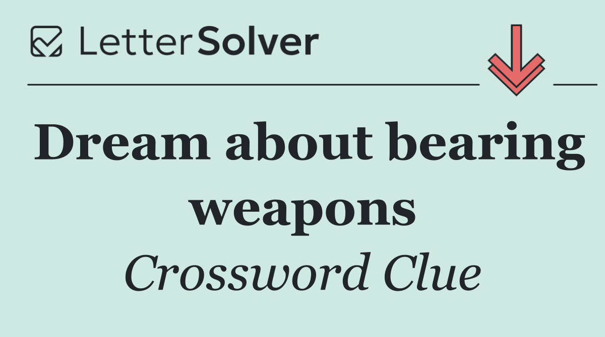 Dream about bearing weapons