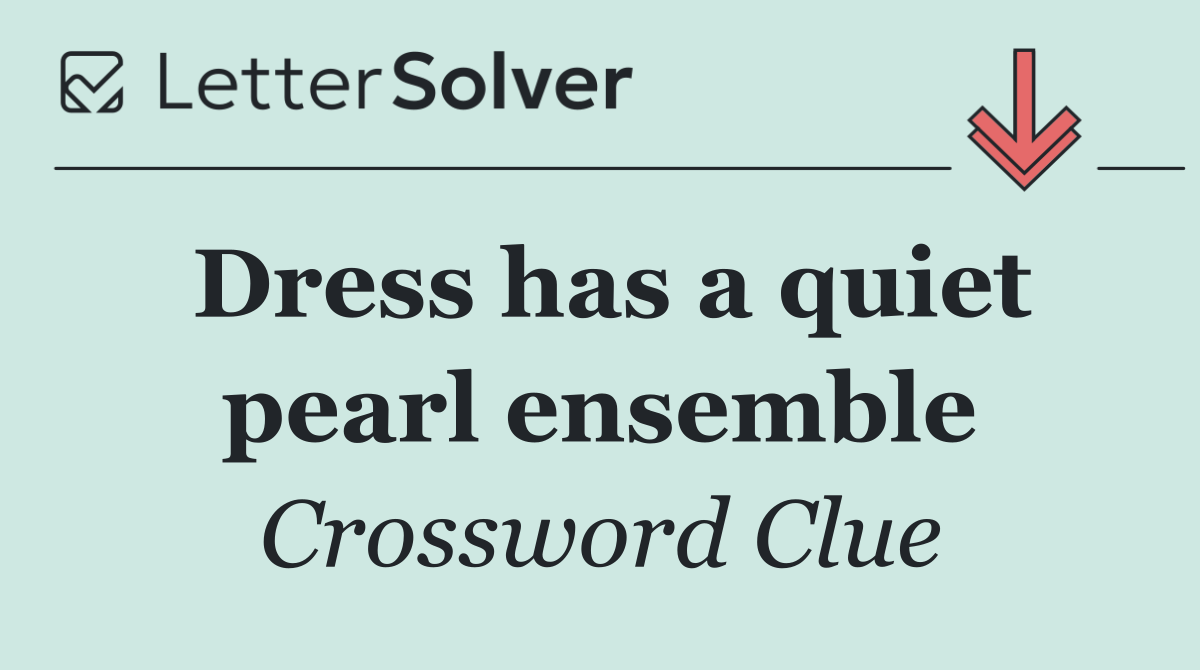 Dress has a quiet pearl ensemble