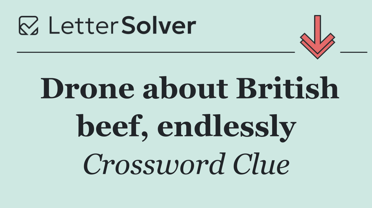 Drone about British beef, endlessly