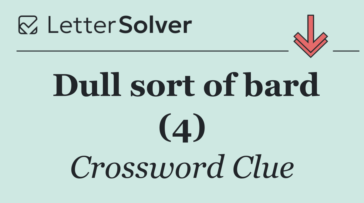 Dull sort of bard (4)