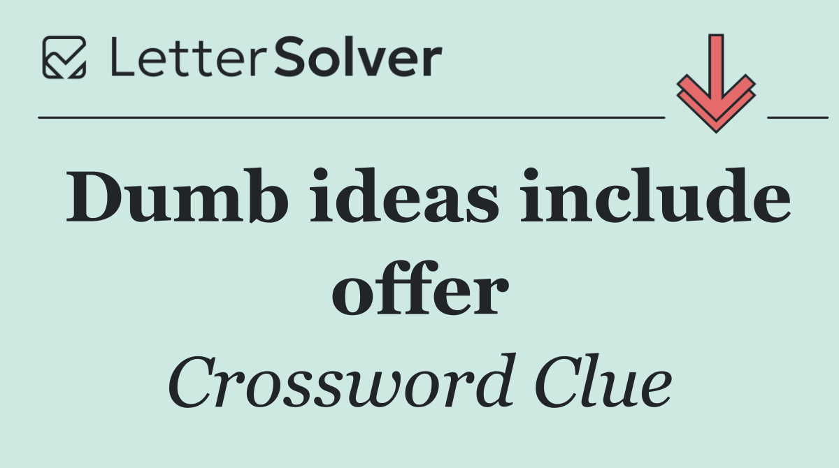 Dumb ideas include offer