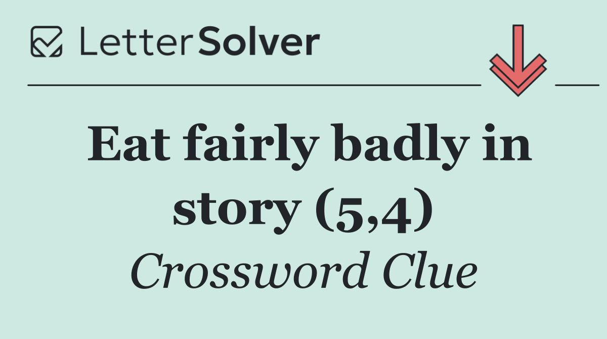 Eat fairly badly in story (5,4)