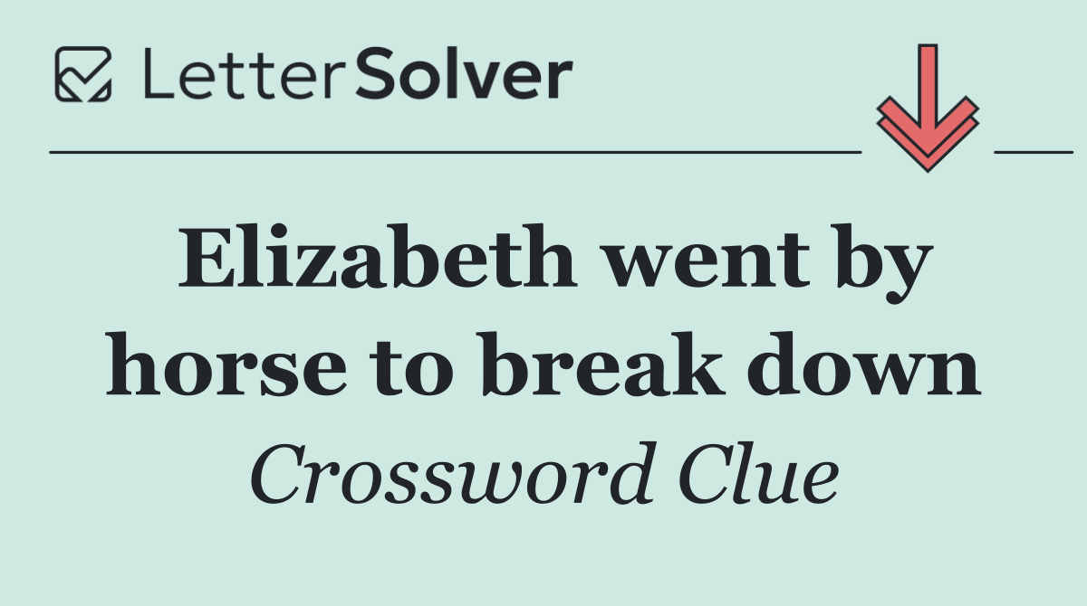 Elizabeth went by horse to break down