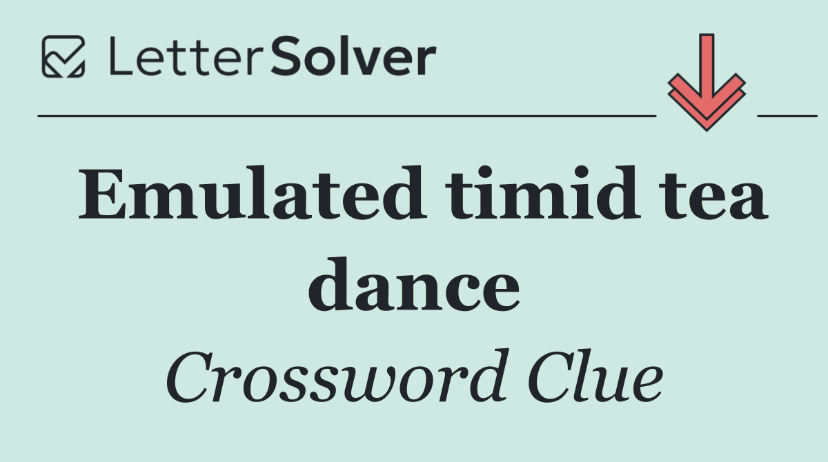Emulated timid tea dance