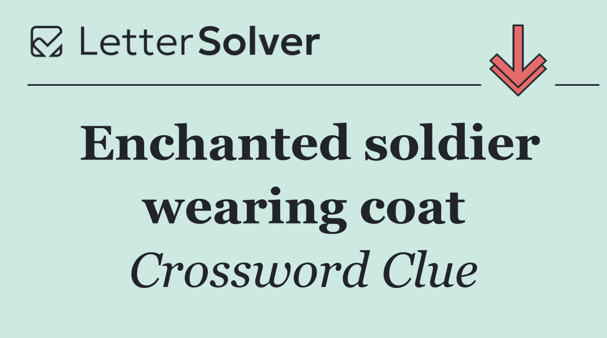 Enchanted soldier wearing coat