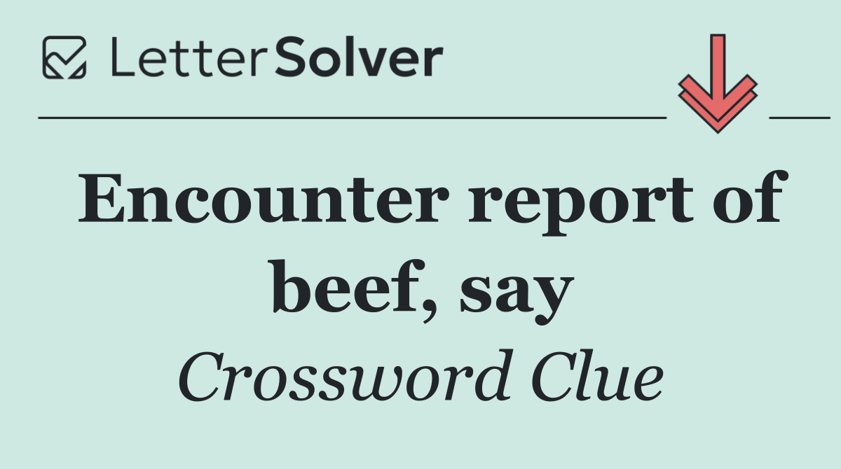 Encounter report of beef, say