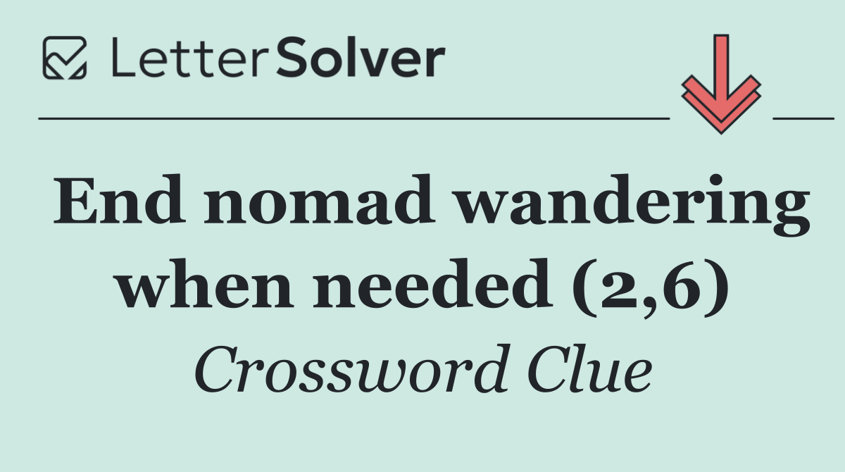 End nomad wandering when needed (2,6)