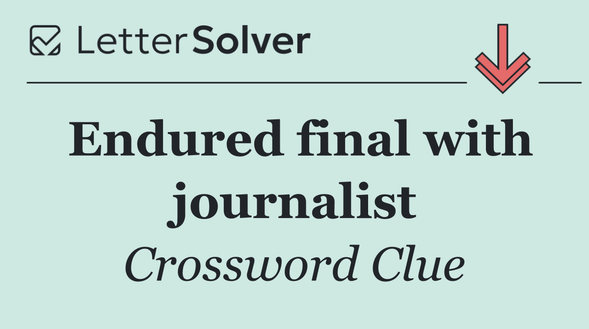 Endured final with journalist