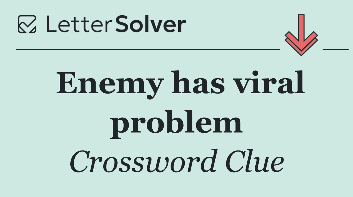 Enemy has viral problem
