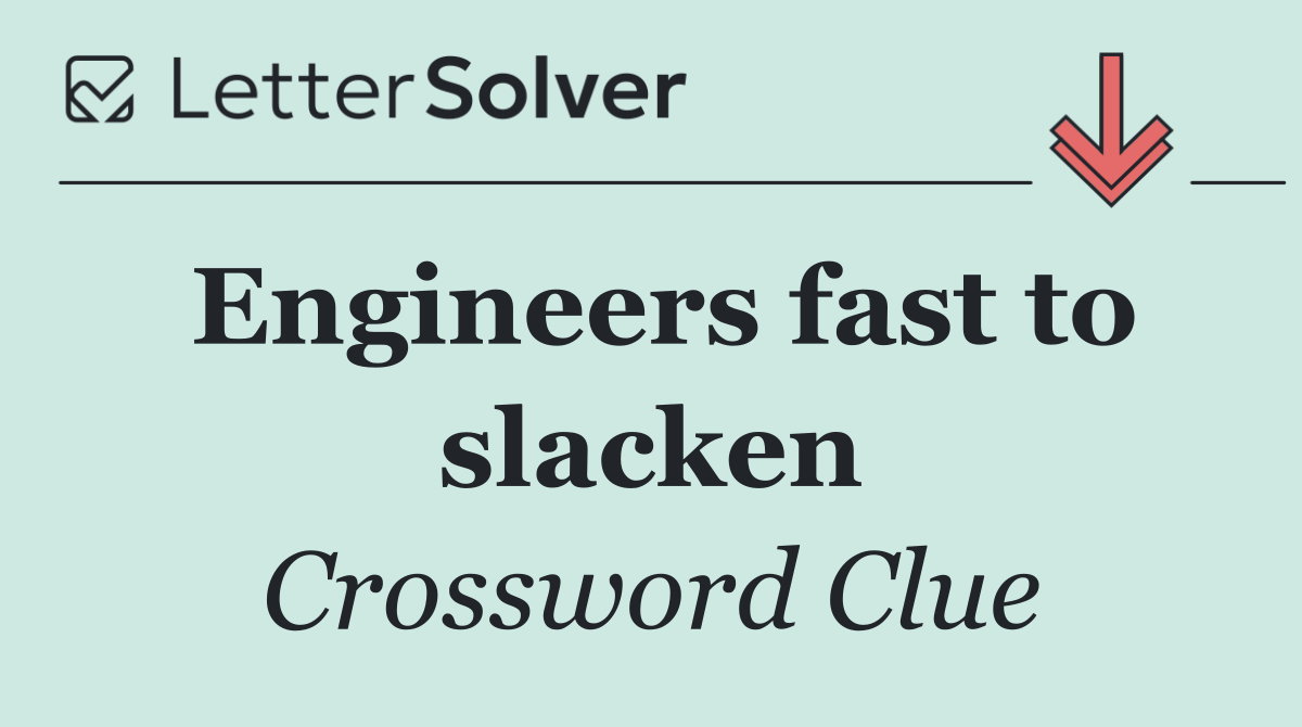 Engineers fast to slacken