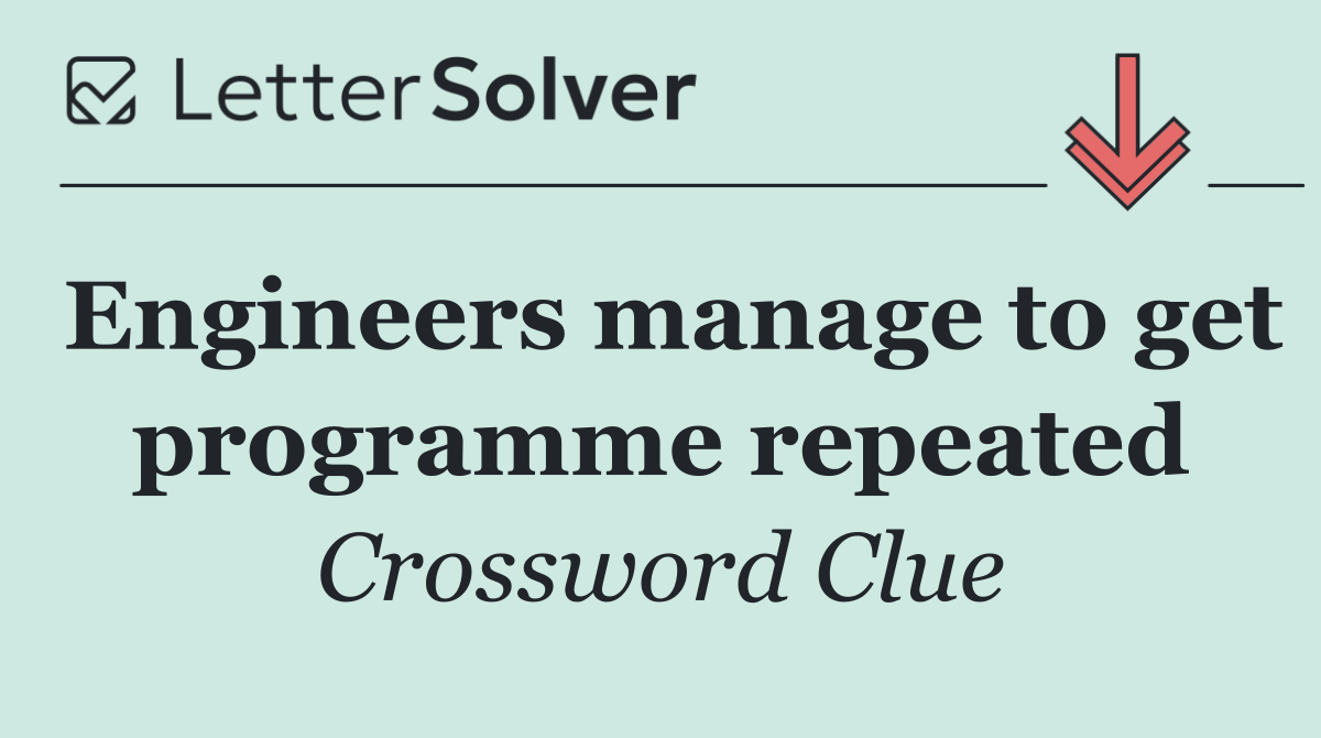 Engineers manage to get programme repeated