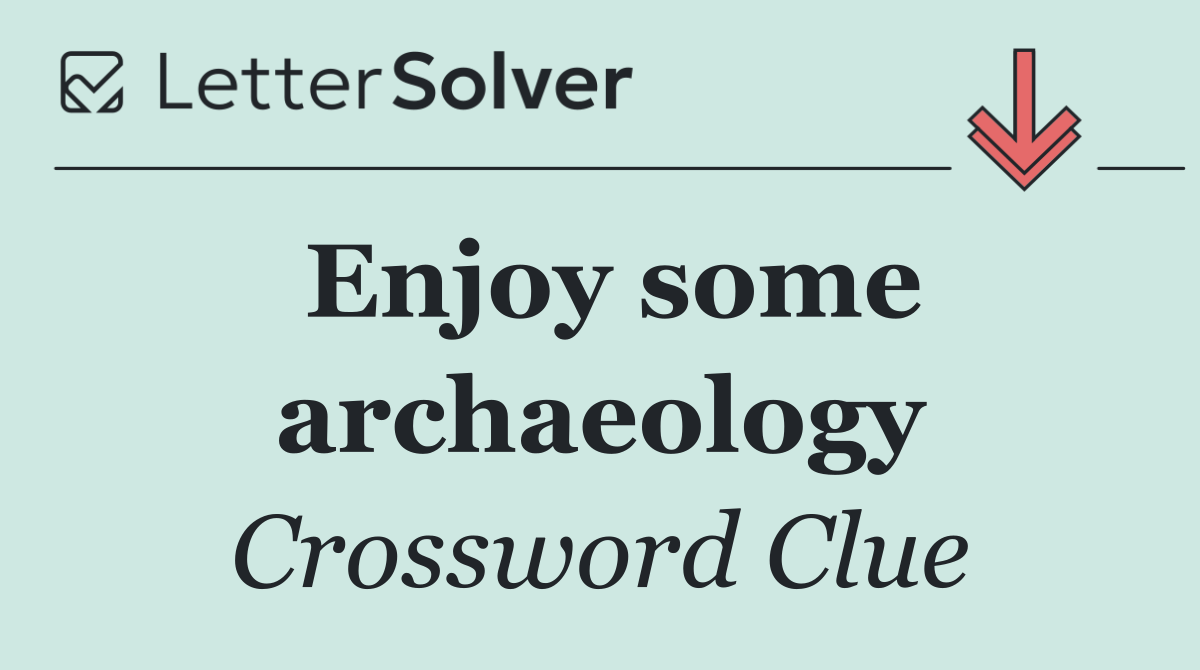 Enjoy some archaeology