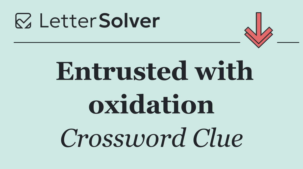 Entrusted with oxidation