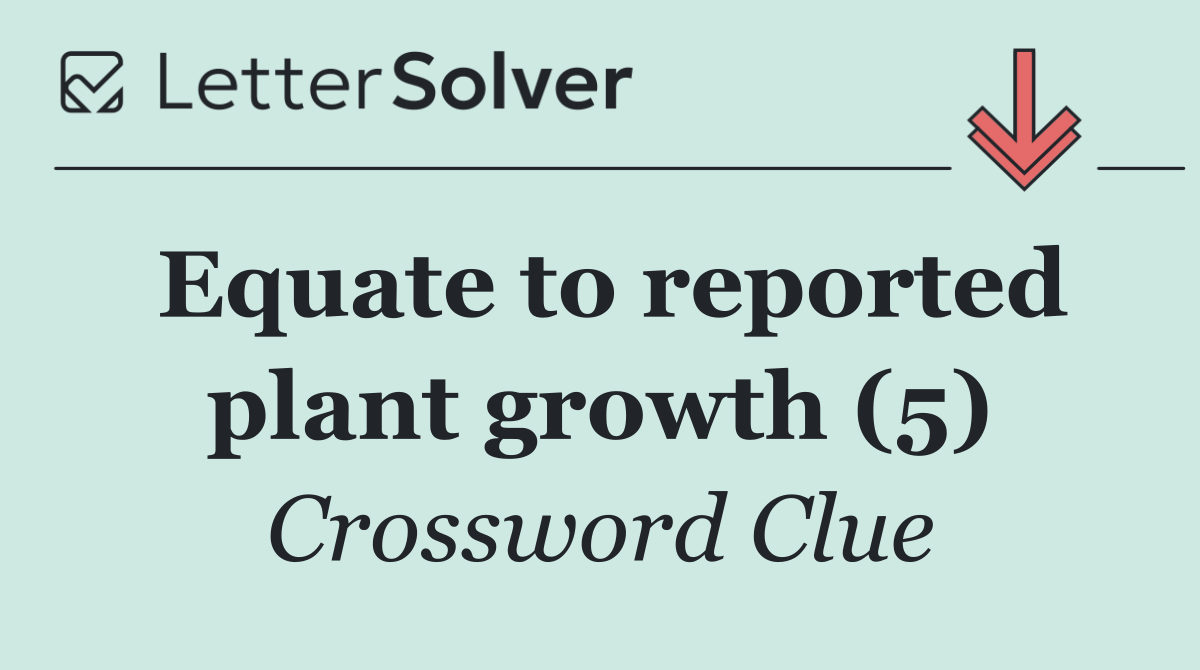 Equate to reported plant growth (5)