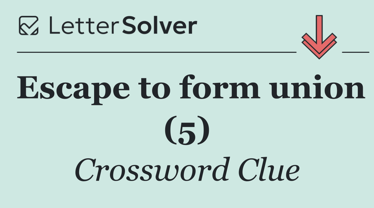 Escape to form union (5)