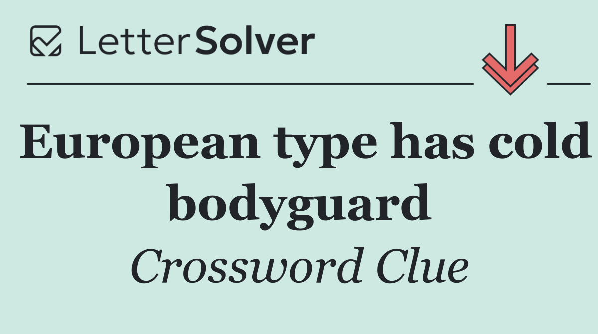 European type has cold bodyguard