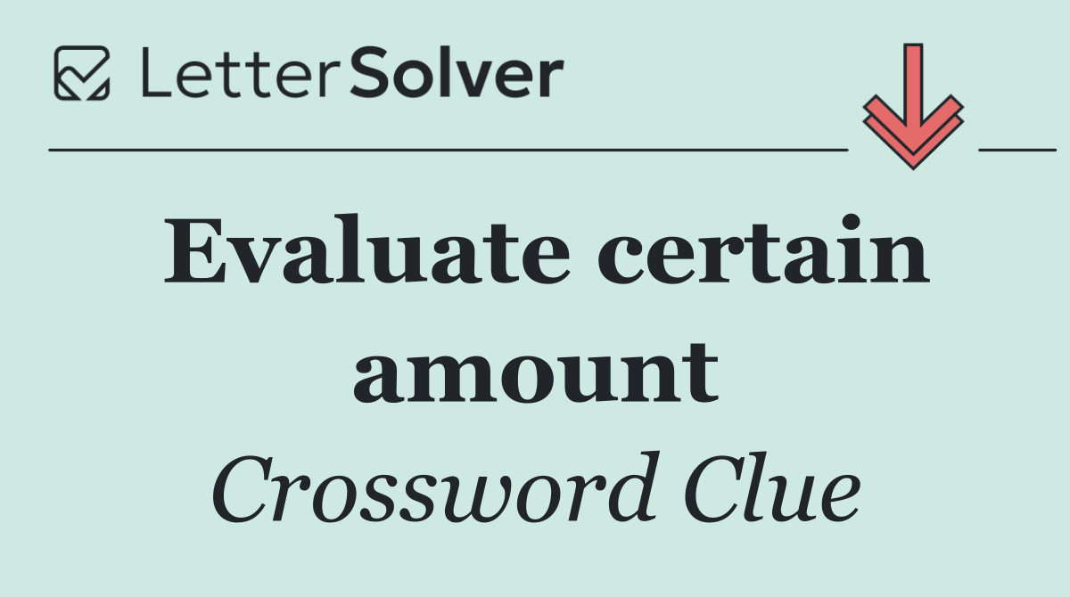 Evaluate certain amount