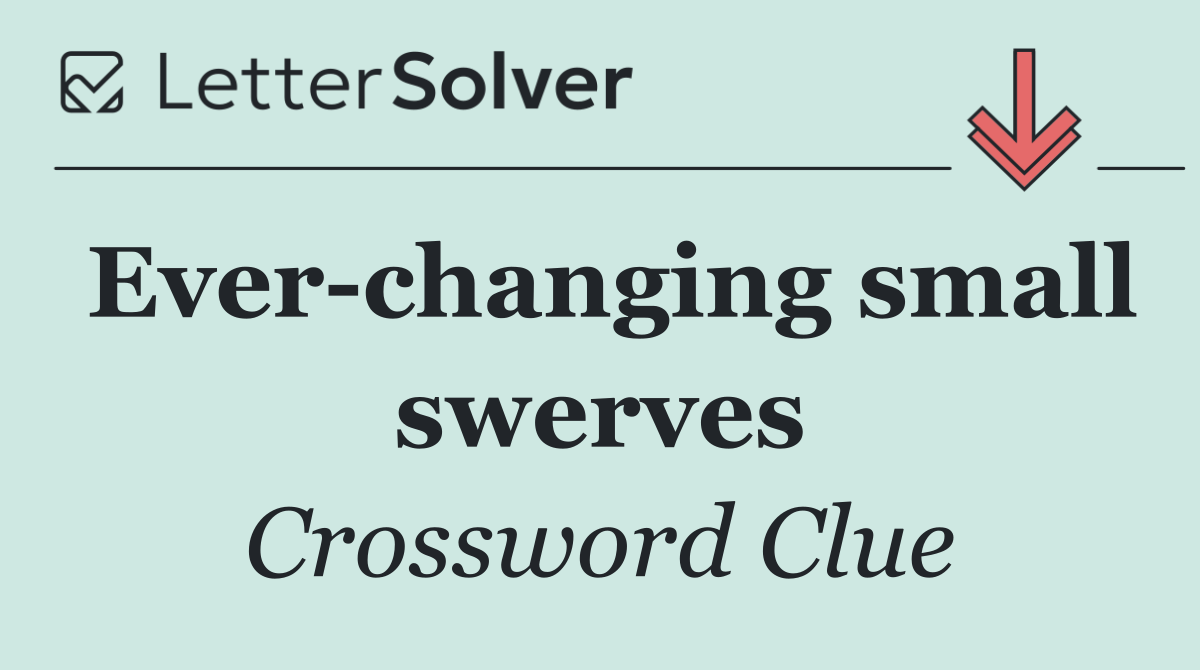 Ever changing small swerves