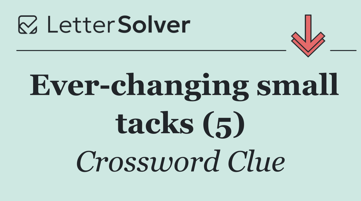 Ever changing small tacks (5)