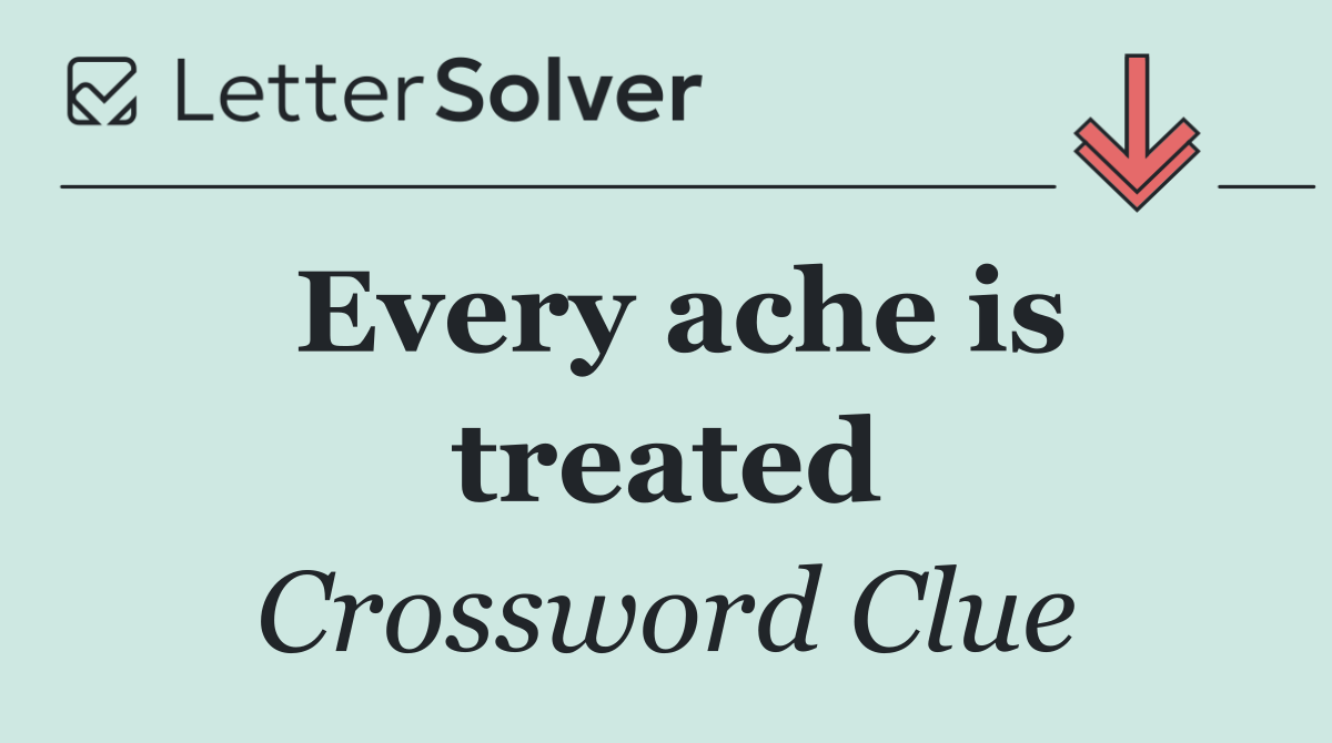 Every ache is treated
