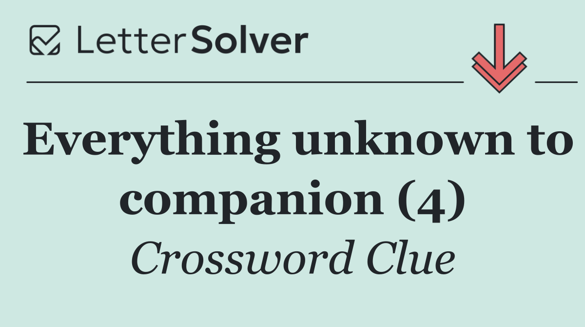 Everything unknown to companion (4)