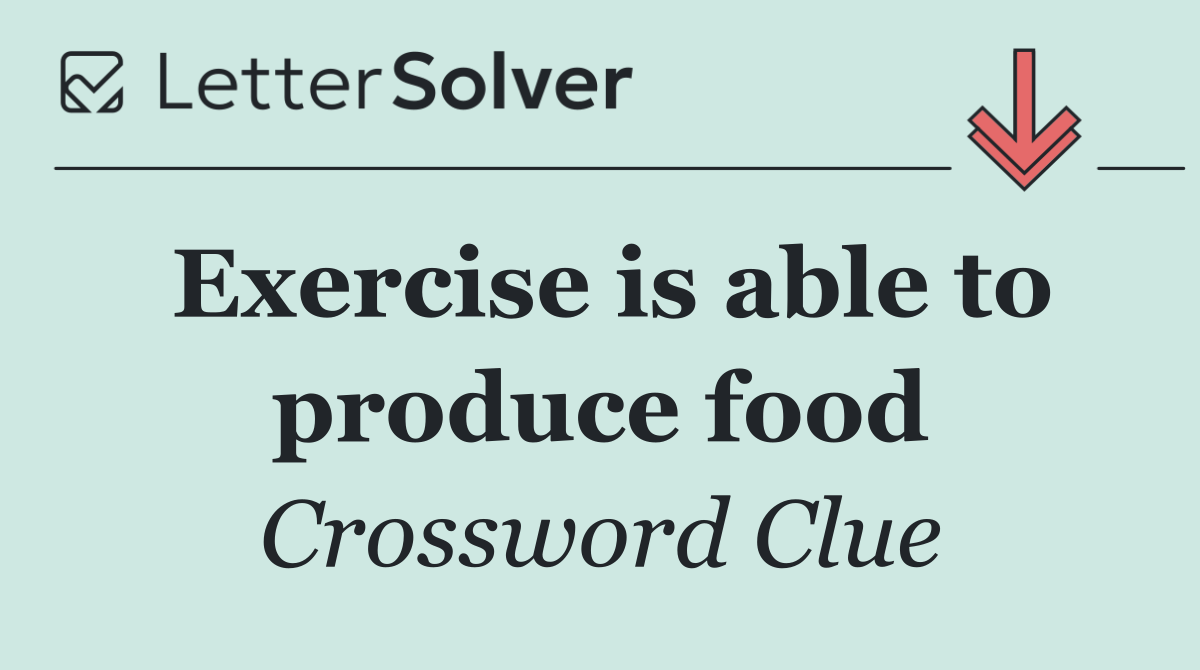 Exercise is able to produce food