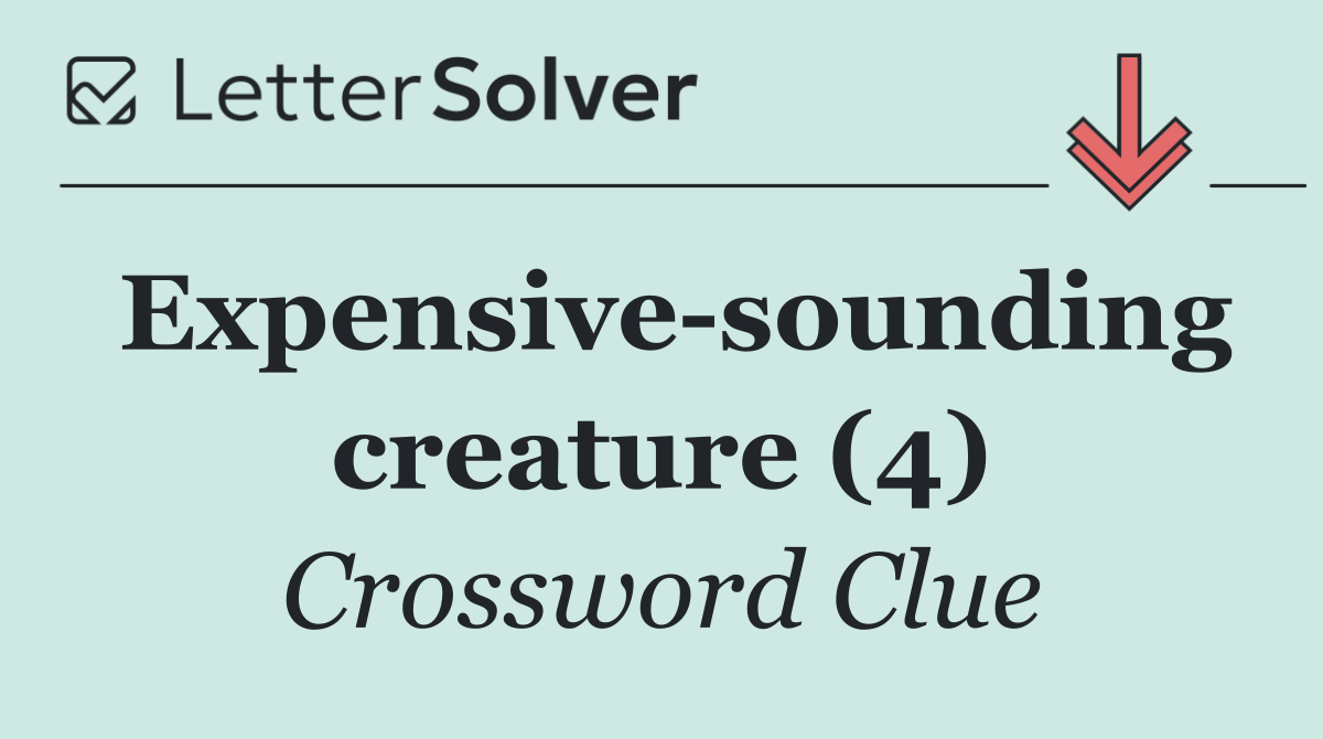 Expensive sounding creature (4)
