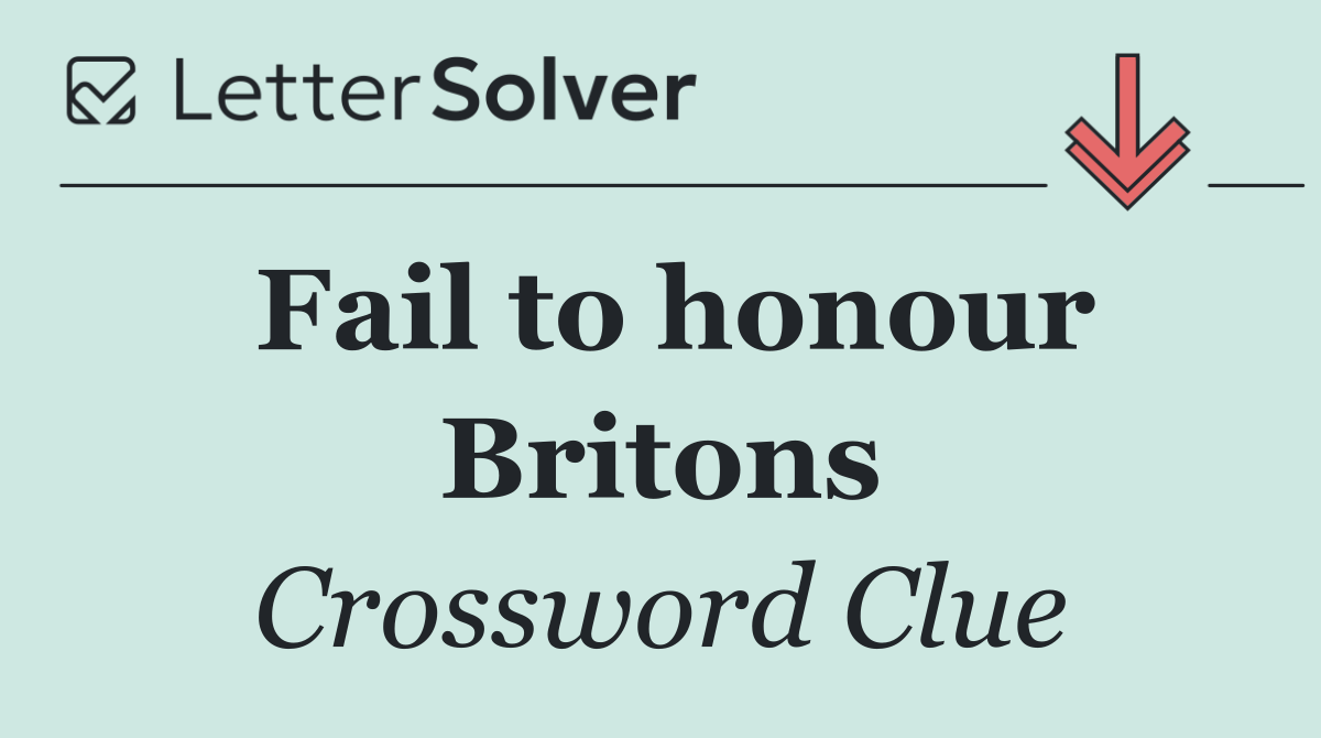 Fail to honour Britons