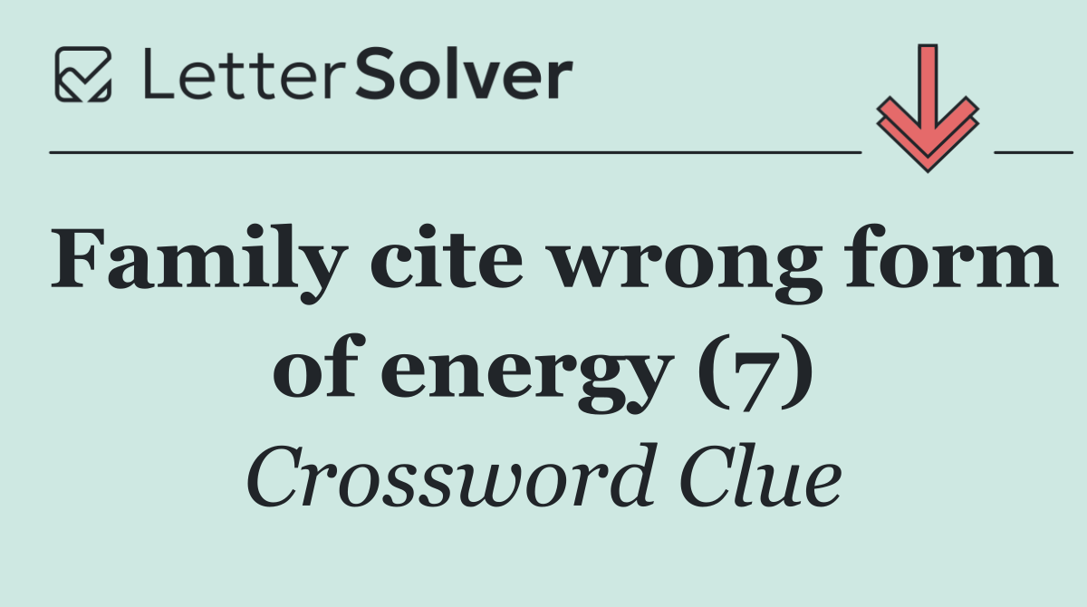 Family cite wrong form of energy (7)