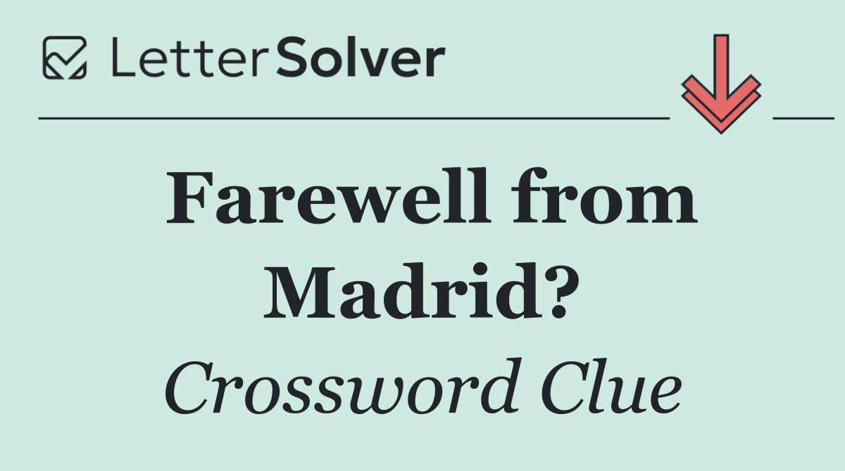 Farewell from Madrid?