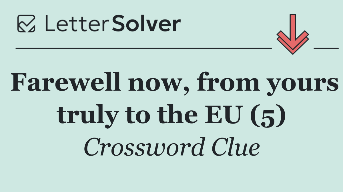 Farewell now, from yours truly to the EU (5)