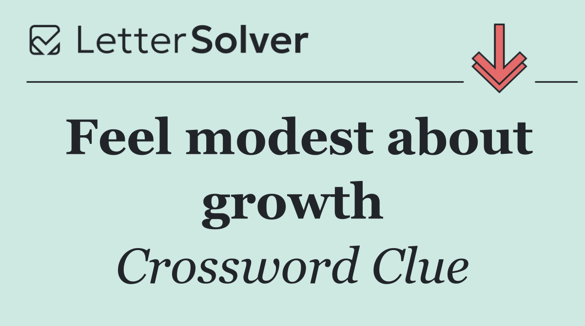 Feel modest about growth