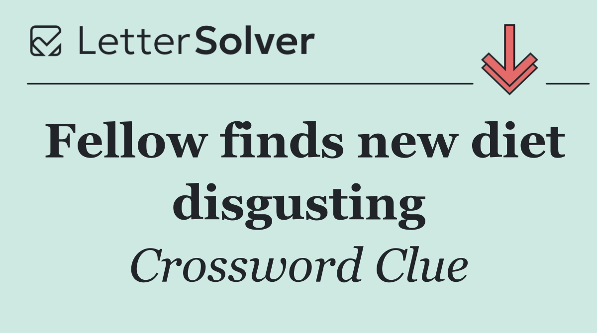 Fellow finds new diet disgusting