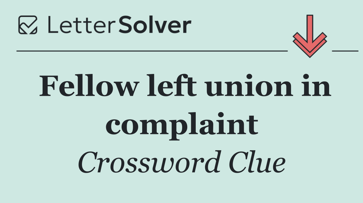 Fellow left union in complaint