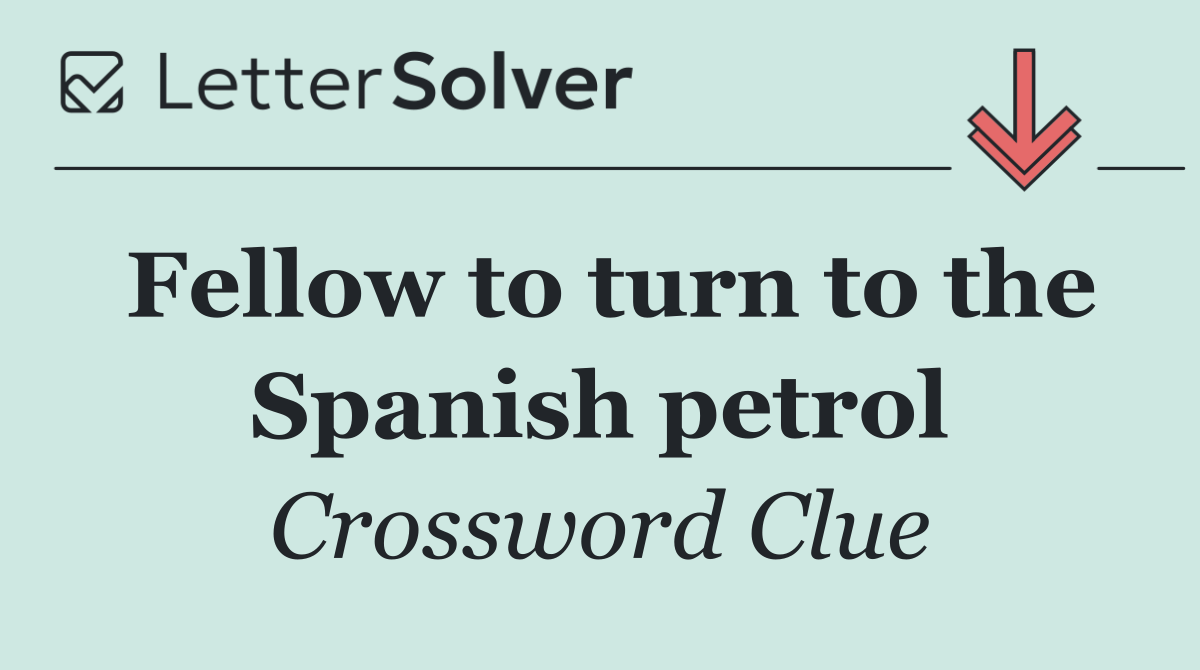 Fellow to turn to the Spanish petrol
