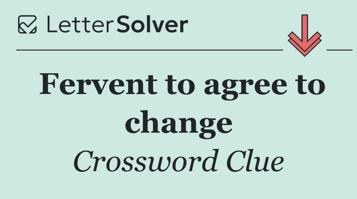 Fervent to agree to change
