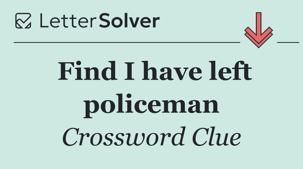 Find I have left policeman