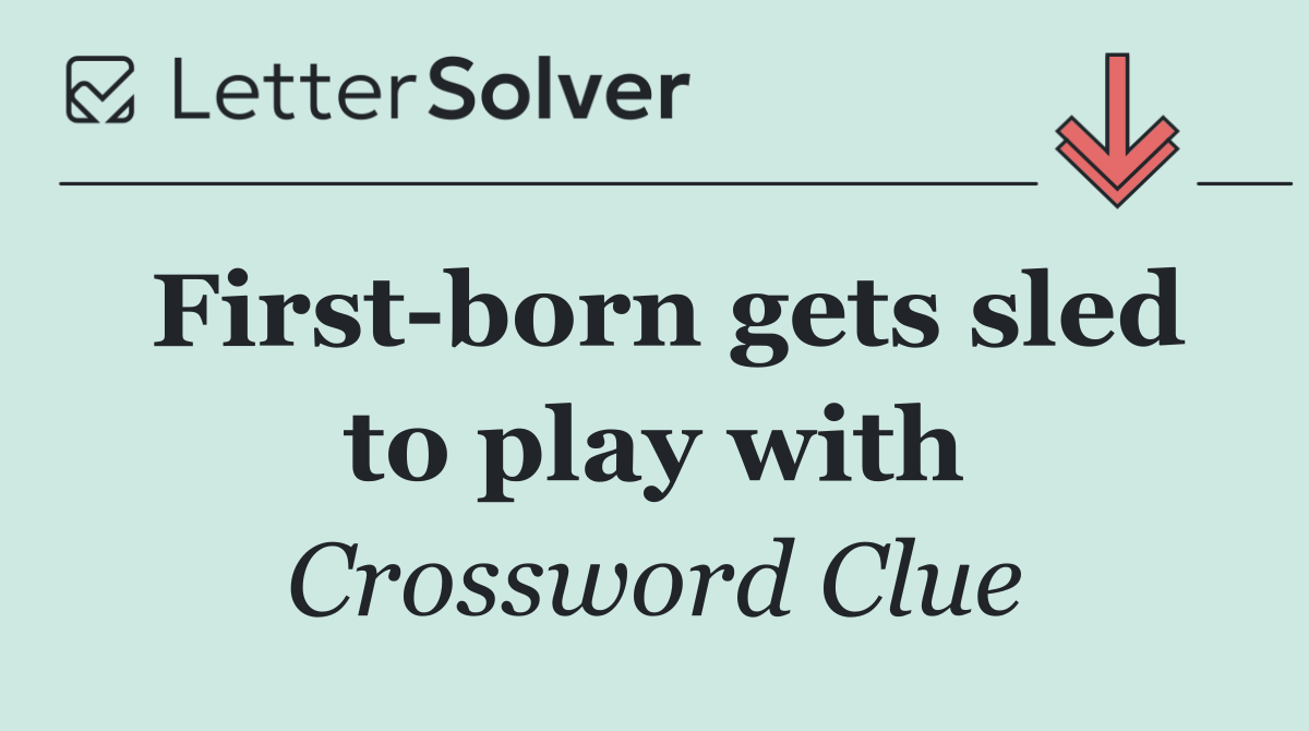 First born gets sled to play with
