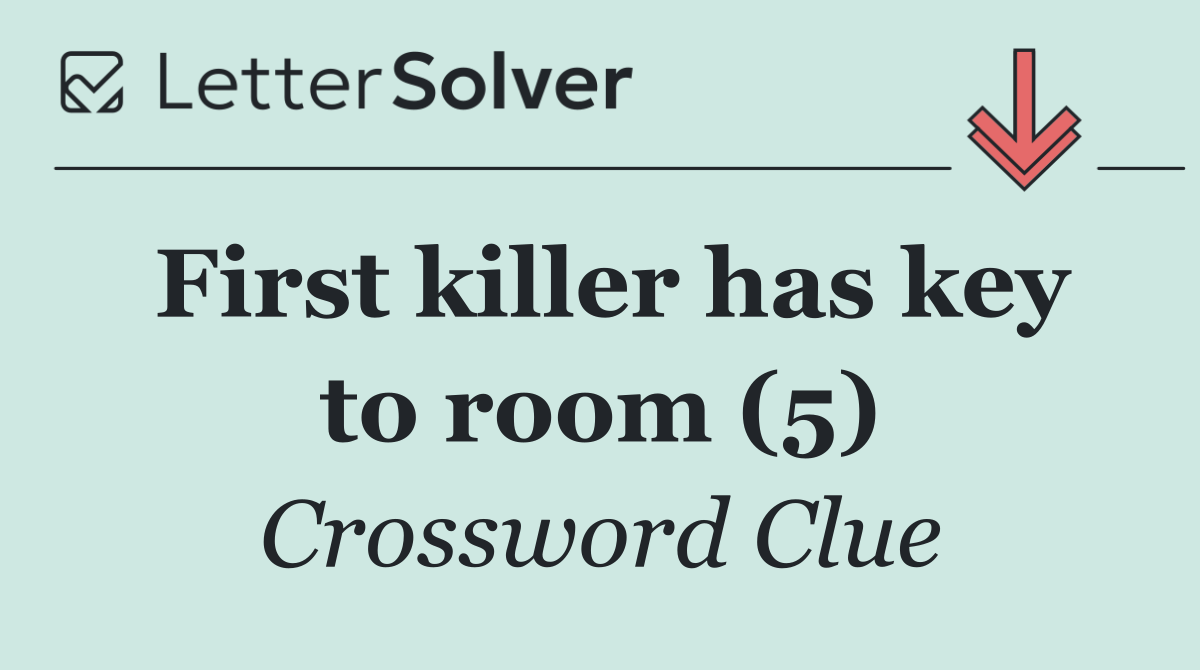 First killer has key to room (5)