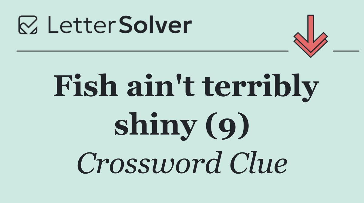 Fish ain't terribly shiny (9)