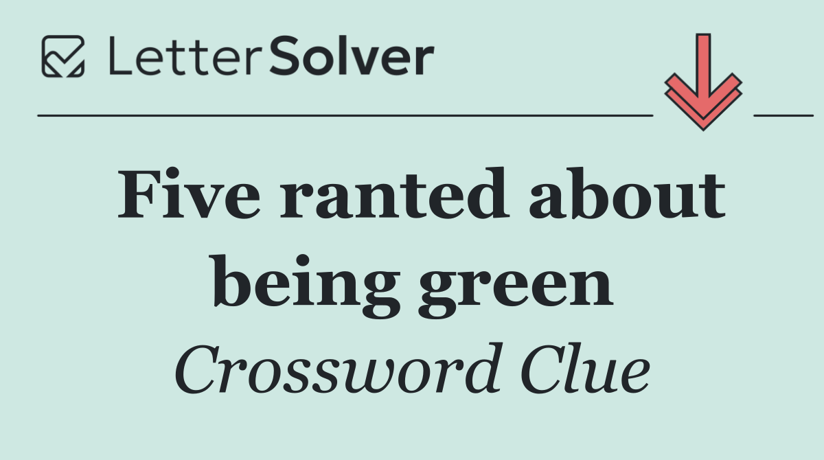 Five ranted about being green