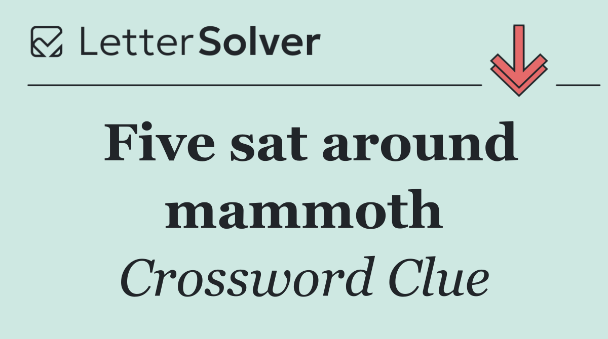 Five sat around mammoth