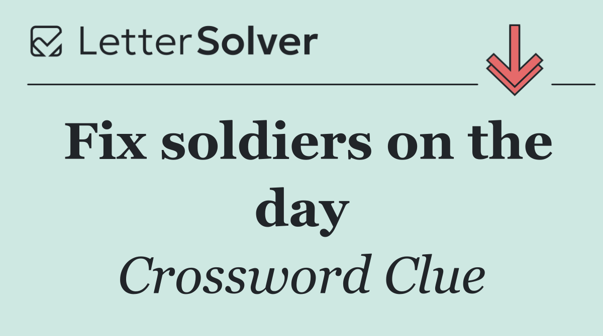 Fix soldiers on the day