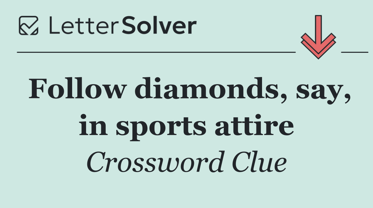 Follow diamonds, say, in sports attire